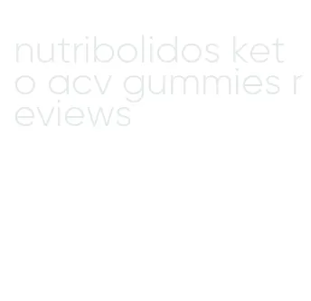 nutribolidos keto acv gummies reviews