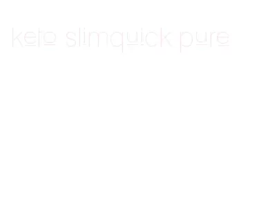 keto slimquick pure