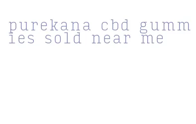 purekana cbd gummies sold near me