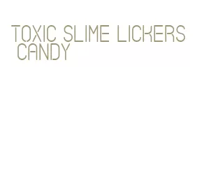 toxic slime lickers candy