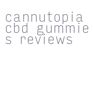 cannutopia cbd gummies reviews