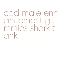 cbd male enhancement gummies shark tank