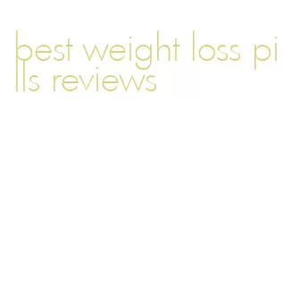 best weight loss pills reviews