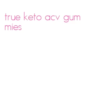 true keto acv gummies