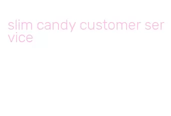 slim candy customer service