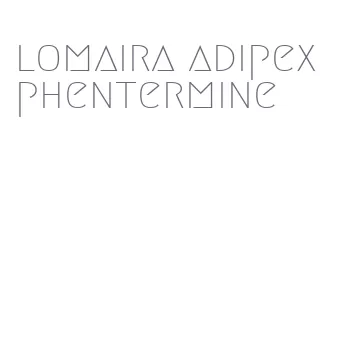 lomaira adipex phentermine