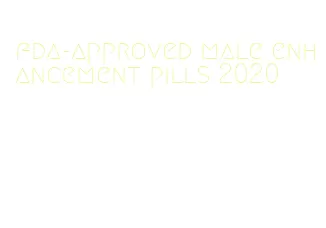 fda-approved male enhancement pills 2020