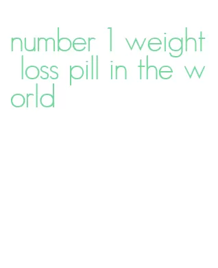 number 1 weight loss pill in the world