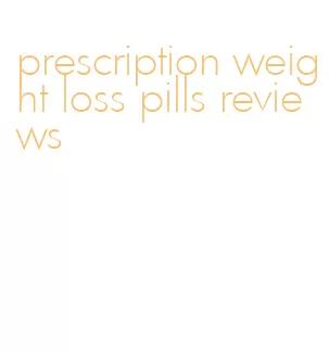 prescription weight loss pills reviews