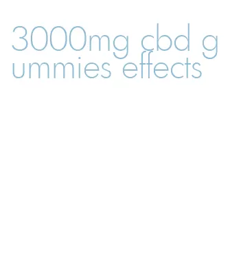 3000mg cbd gummies effects