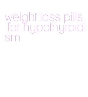 weight loss pills for hypothyroidism