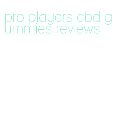 pro players cbd gummies reviews