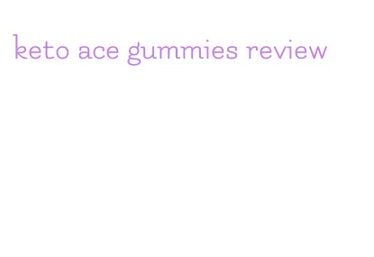 keto ace gummies review