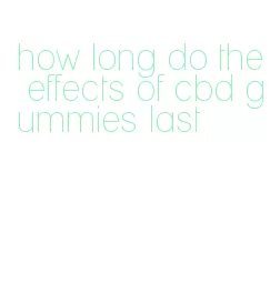 how long do the effects of cbd gummies last