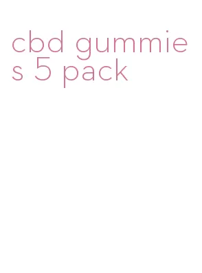 cbd gummies 5 pack