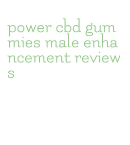 power cbd gummies male enhancement reviews