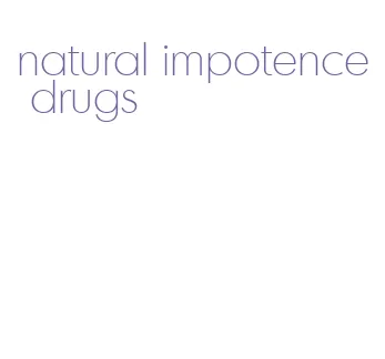 natural impotence drugs