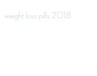 weight loss pills 2018