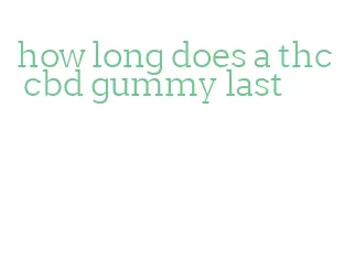 how long does a thc cbd gummy last