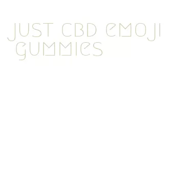 just cbd emoji gummies