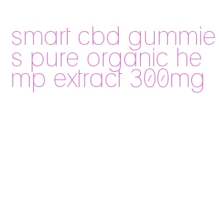 smart cbd gummies pure organic hemp extract 300mg