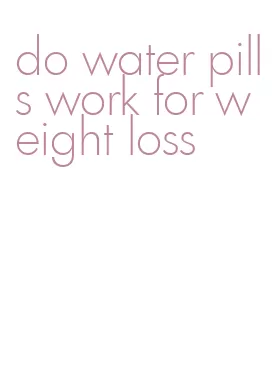 do water pills work for weight loss