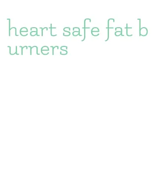 heart safe fat burners