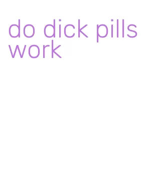 do dick pills work