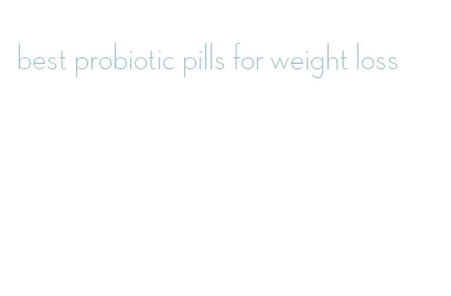 best probiotic pills for weight loss