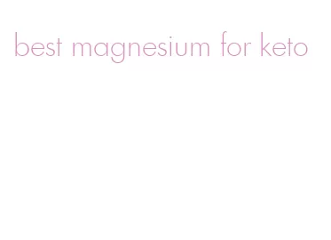 best magnesium for keto