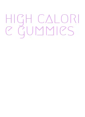 high calorie gummies