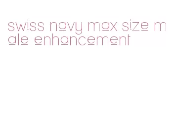 swiss navy max size male enhancement