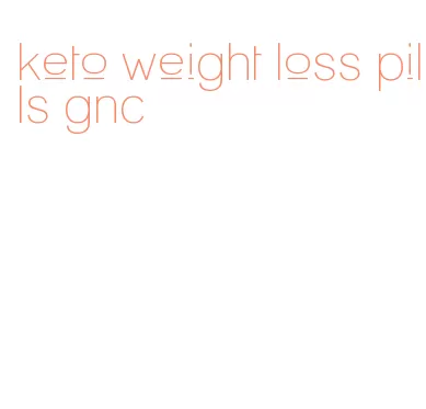 keto weight loss pills gnc