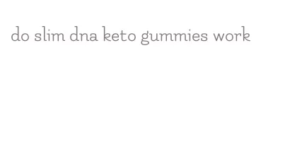 do slim dna keto gummies work