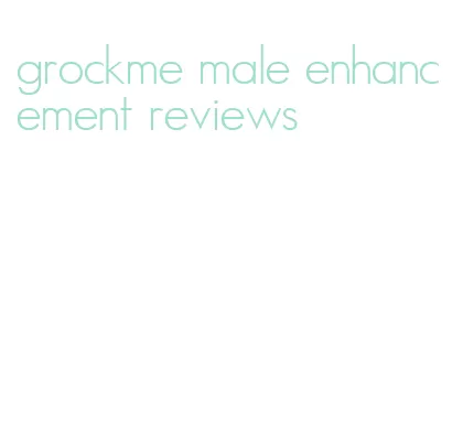 grockme male enhancement reviews