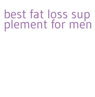 best fat loss supplement for men