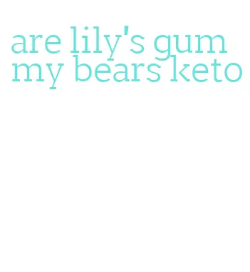 are lily's gummy bears keto