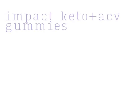 impact keto+acv gummies