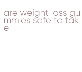 are weight loss gummies safe to take