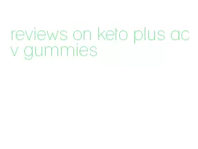 reviews on keto plus acv gummies