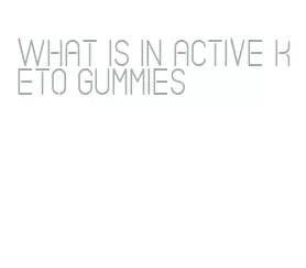 what is in active keto gummies