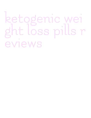 ketogenic weight loss pills reviews