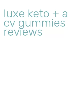 luxe keto + acv gummies reviews