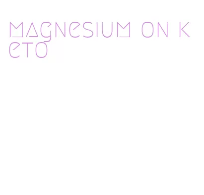 magnesium on keto