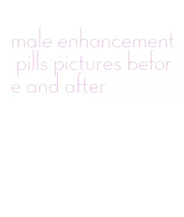 male enhancement pills pictures before and after