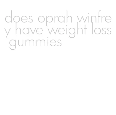 does oprah winfrey have weight loss gummies