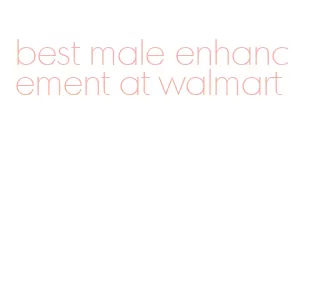 best male enhancement at walmart