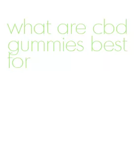 what are cbd gummies best for