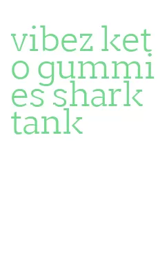 vibez keto gummies shark tank