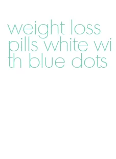 weight loss pills white with blue dots